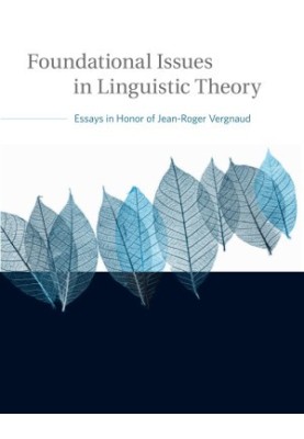 Foundational Issues in Linguistic Theory: Essays in Honor of Jean-Roger Vergnaud