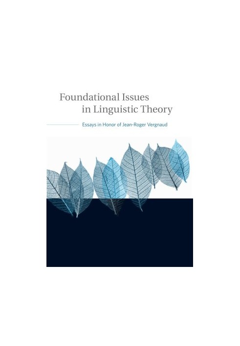 Foundational Issues in Linguistic Theory: Essays in Honor of Jean-Roger Vergnaud