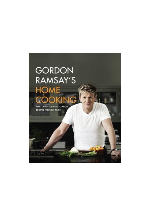 Gordon Ramsay's Home Cooking: Everything You Need to Know to Make Fabulous Food