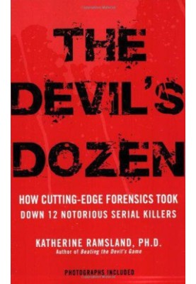 The Devil's Dozen: How Cutting-Edge Forensics Took Down 12 Notorious Serial Killers