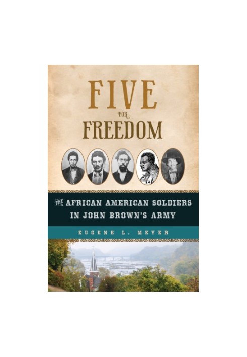 Five for freedom: the African American soldiers in John Brown's army
