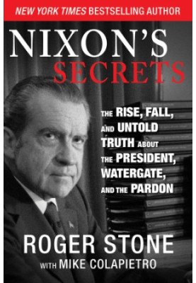 Nixon's secrets: the rise, fall, and untold truth about the president, Watergate, and the pardon