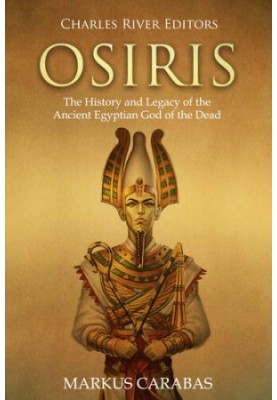 Osiris: The History and Legacy of the Ancient Egyptian God of the Dead