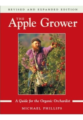 The Apple Grower: A Guide for the Organic Orchardist