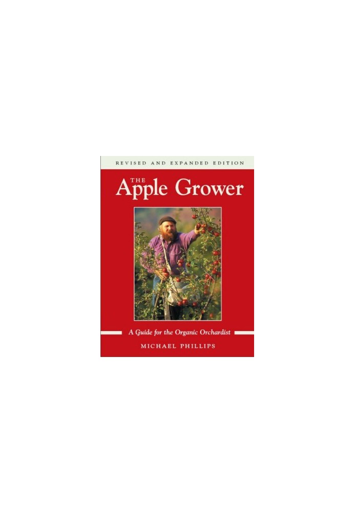 The Apple Grower: A Guide for the Organic Orchardist