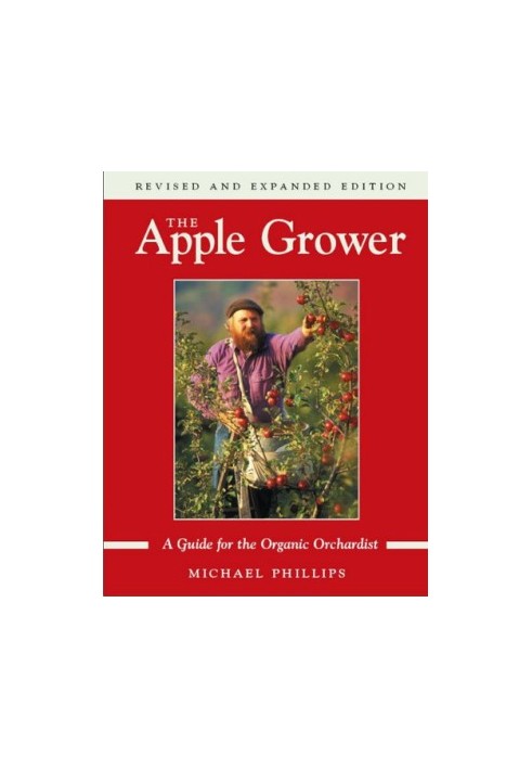 The Apple Grower: A Guide for the Organic Orchardist