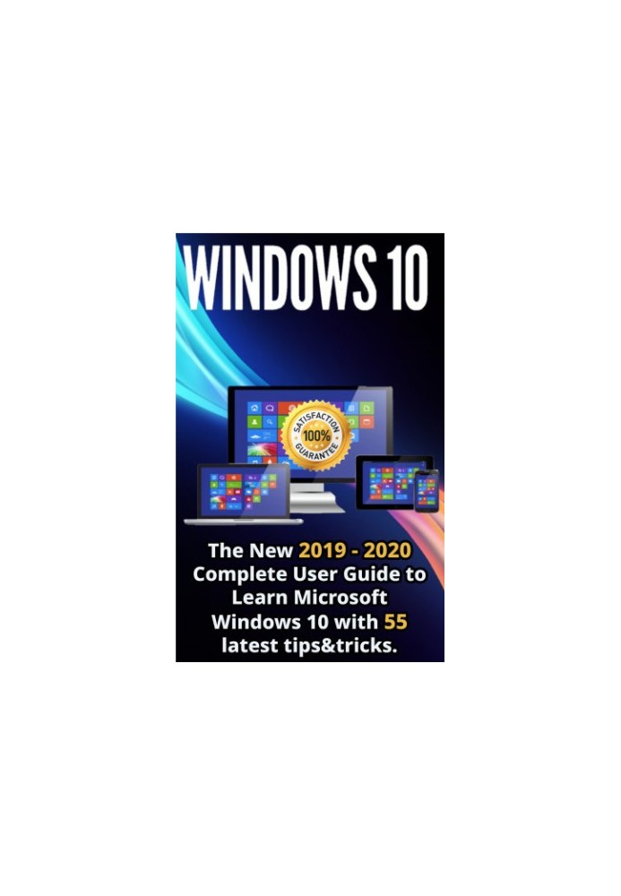 Windows 10: The New 2019 - 2020 Complete User Guide to Learn Microsoft Windows 10 with 55 Latest Tips & Tricks