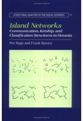 Island Networks: Communication, Kinship, and Classification Structures in Oceania (Structural Analysis in the Social Sciences