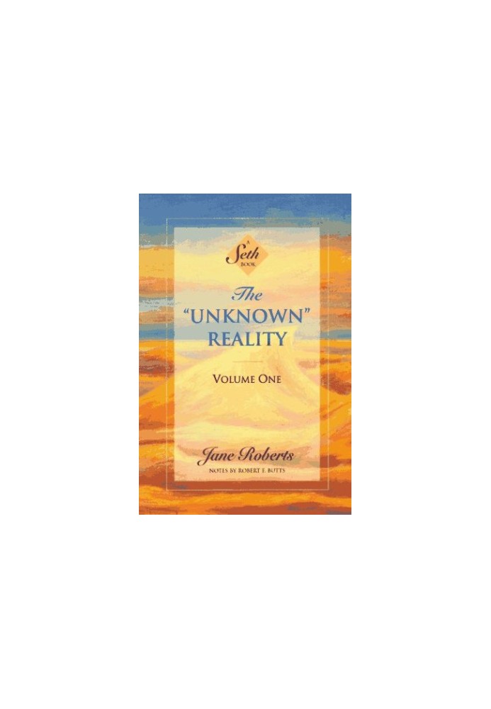 The ''Unknown'' Reality, Vol. 1: A Seth Book