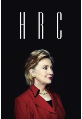 HRC · State Secrets and the Rebirth of Hillary Clinton