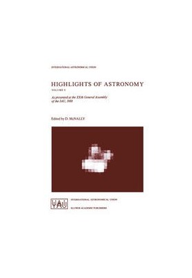 Highlights of Astronomy: As presented at the XXth General Assembly of the IAU, 1988