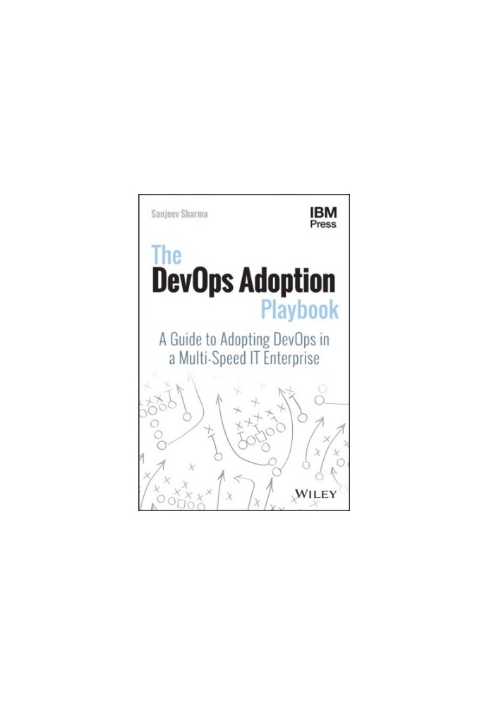 The DevOps adoption playbook: a guide to adopting DevOps in a multi-speed IT enterprise