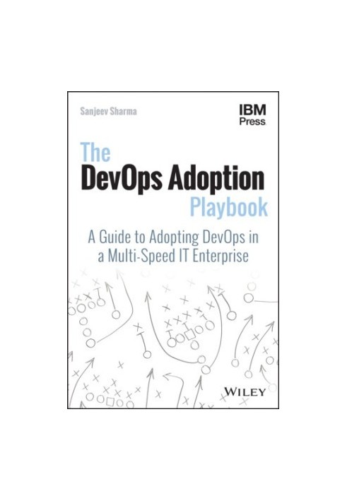 The DevOps adoption playbook: a guide to adopting DevOps in a multi-speed IT enterprise