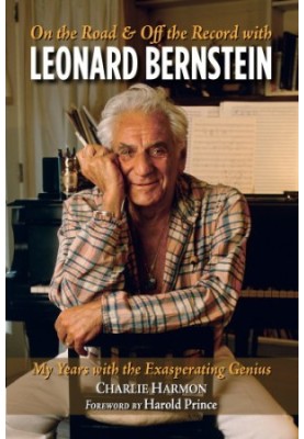 On the road & off the record with Leonard Bernstein: my years with the exasperating genius