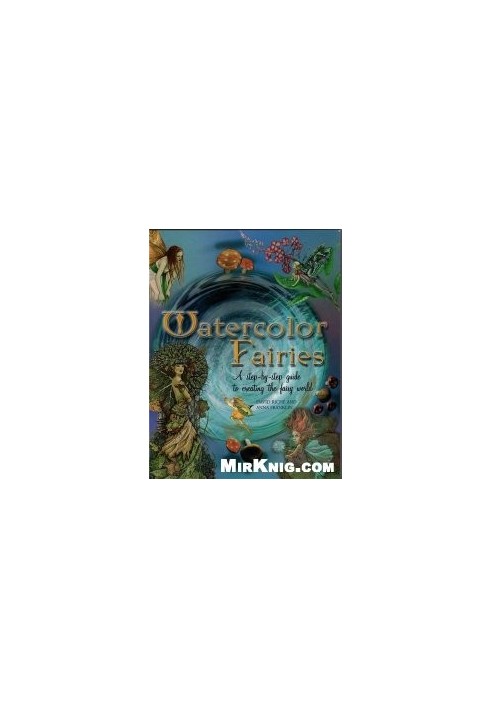 Watercolor Fairies - A Step-by-Step Guide to Creating the Fairy World