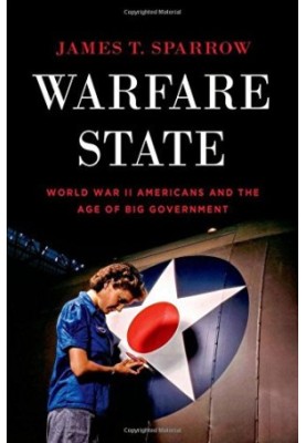 Warfare state : World War II Americans and the age of big government