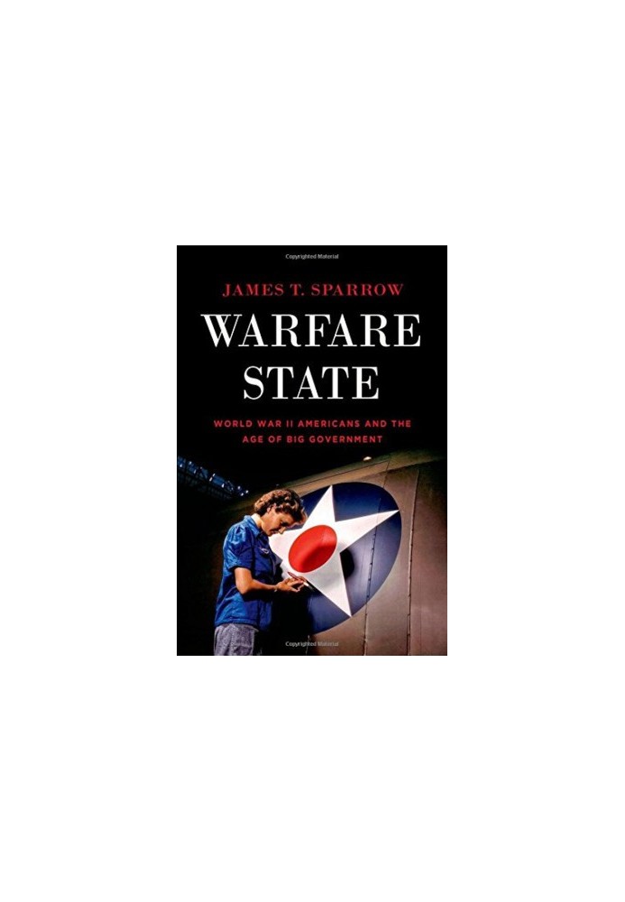 Warfare state : World War II Americans and the age of big government