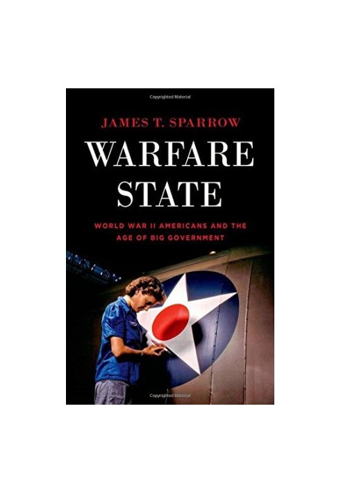 Warfare state : World War II Americans and the age of big government