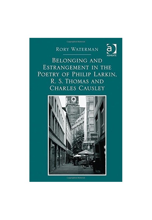 Belonging and Estrangement in the Poetry of Philip Larkin, R. S. Thomas and Charles Causley