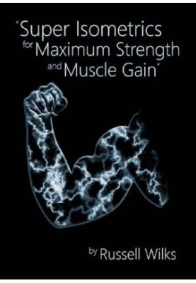 Super Isometrics for Maximum Strength and Muscle Gain