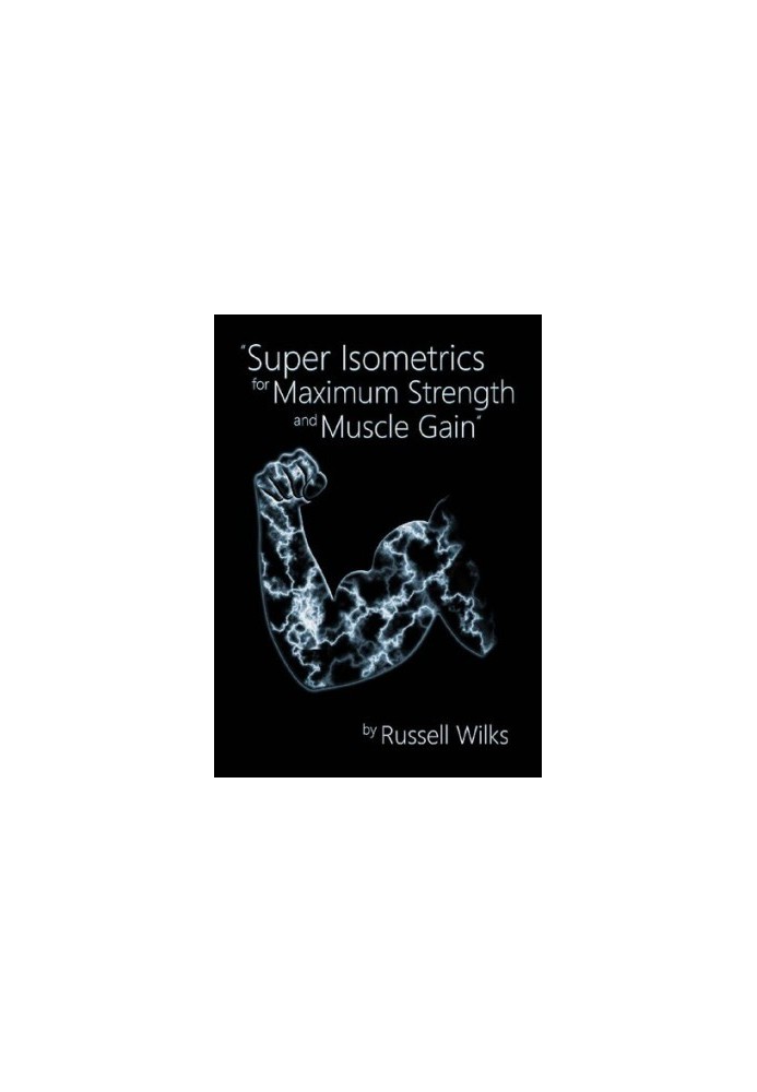 Super Isometrics for Maximum Strength and Muscle Gain