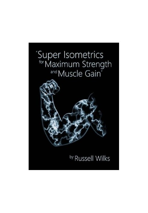 Super Isometrics for Maximum Strength and Muscle Gain