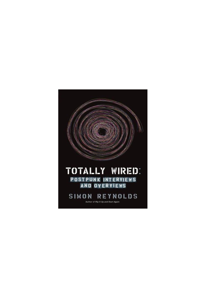 Totally Wired: Postpunk Interviews and Overviews