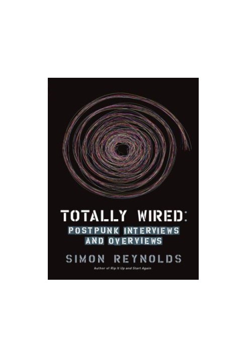 Totally Wired: Postpunk Interviews and Overviews