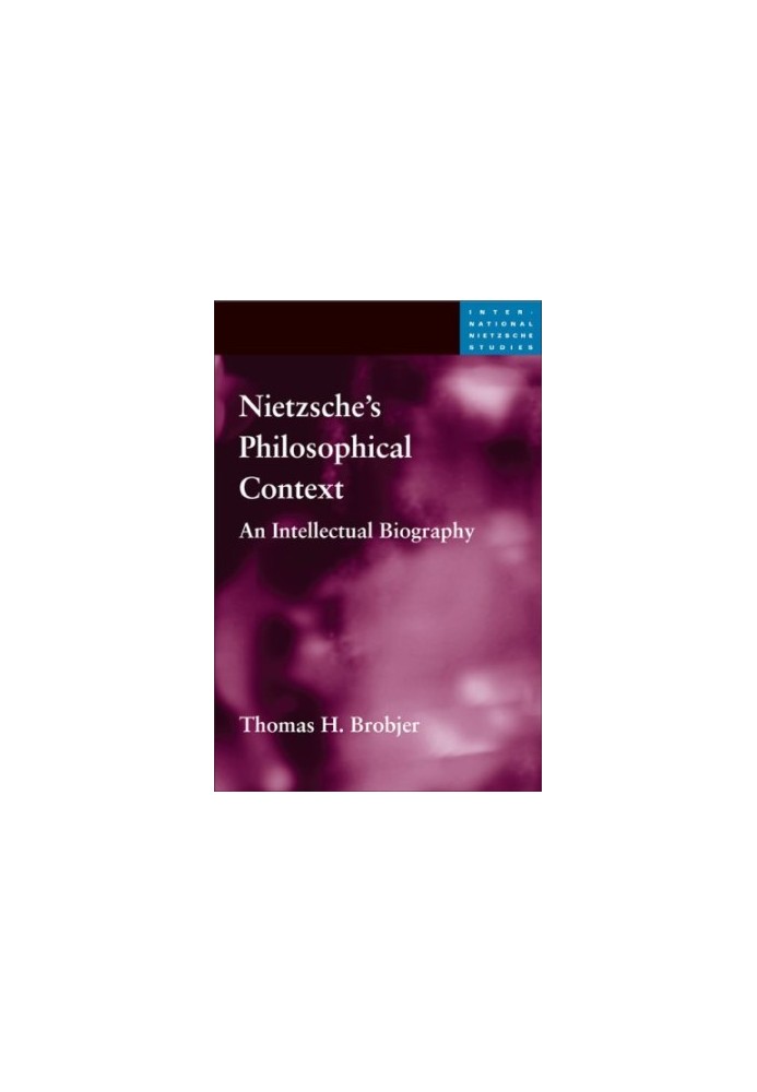 Nietzsche's philosophical context : an intellectual biography