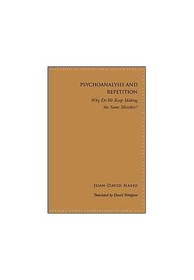 Psychoanalysis and repetition : why do we keep making the same mistakes?