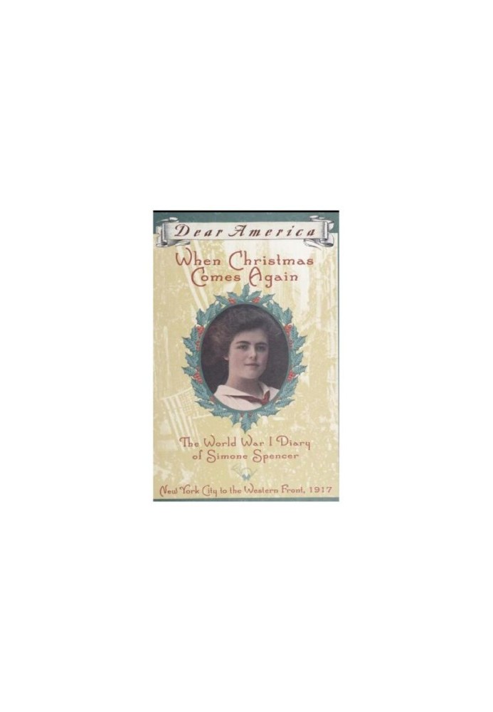 When Christmas Comes Again: The World War I Diary of Simone Spencer, NYC to the Western Front, 1917