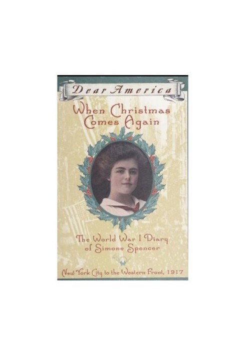 When Christmas Comes Again: The World War I Diary of Simone Spencer, NYC to the Western Front, 1917