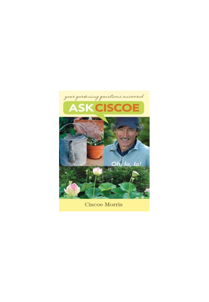 Ask Ciscoe : Oh, la, la! Your Gardening Questions Answered