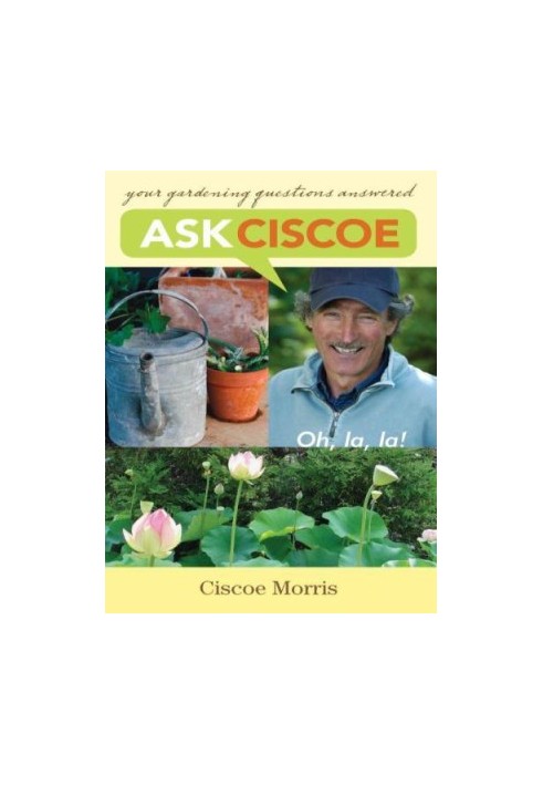 Ask Ciscoe : Oh, la, la! Your Gardening Questions Answered