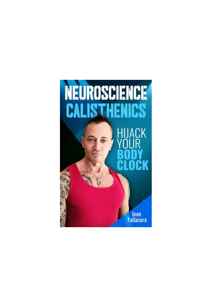 NEUROSCIENCE CALISTHENICS: Hijack your Body Clock