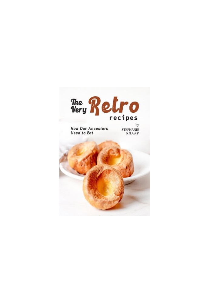 The Very Retro Recipes: How Our Ancestors Used to Eat