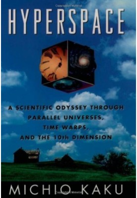 Hyperspace: A Scientific Odyssey through Parallel Universes, Time Warps, and the Tenth Dimension