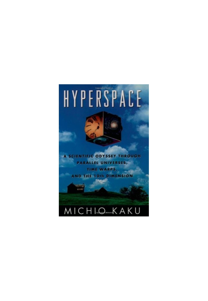 Hyperspace: A Scientific Odyssey through Parallel Universes, Time Warps, and the Tenth Dimension