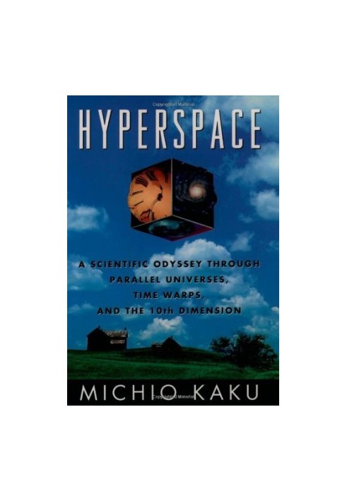 Hyperspace: A Scientific Odyssey through Parallel Universes, Time Warps, and the Tenth Dimension