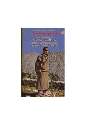 Tibet Is My Country: Autobiography of Thubten Jigme Norbu, Brother of the Dalai Lama as Told to Heinrich Harrer