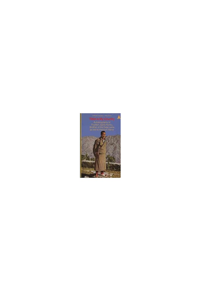 Tibet Is My Country: Autobiography of Thubten Jigme Norbu, Brother of the Dalai Lama as Told to Heinrich Harrer