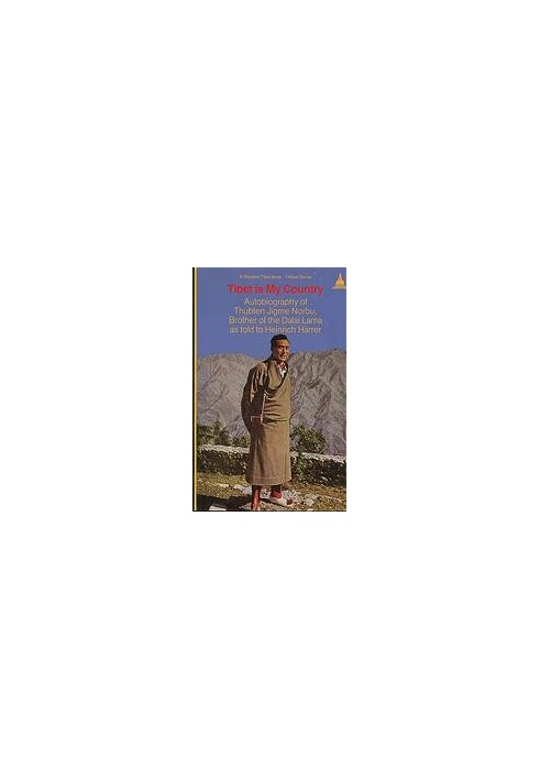 Tibet Is My Country: Autobiography of Thubten Jigme Norbu, Brother of the Dalai Lama as Told to Heinrich Harrer