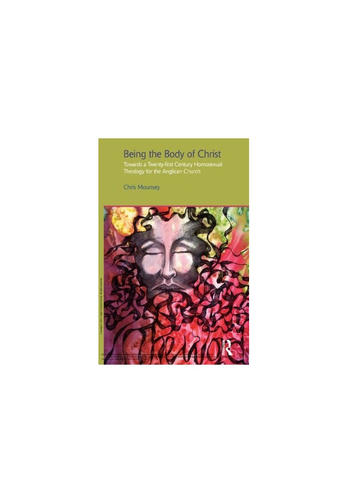 Being the Body of Christ: Towards a Twenty-First Century Homosexual Theology for the Anglican Church (Gender, Theology and Sp