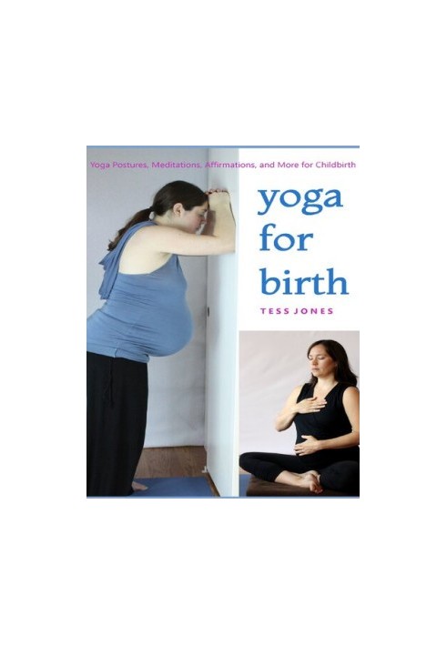 Yoga for Birth: Yoga Postures, Meditations, Affirmations, and More for Childbirth