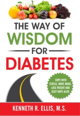 The Way of Wisdom for Diabetes: Cope with Stress, Move More, Lose Weight and Keep Hope Alive