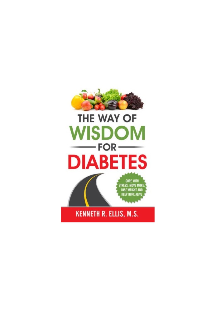 The Way of Wisdom for Diabetes: Cope with Stress, Move More, Lose Weight and Keep Hope Alive