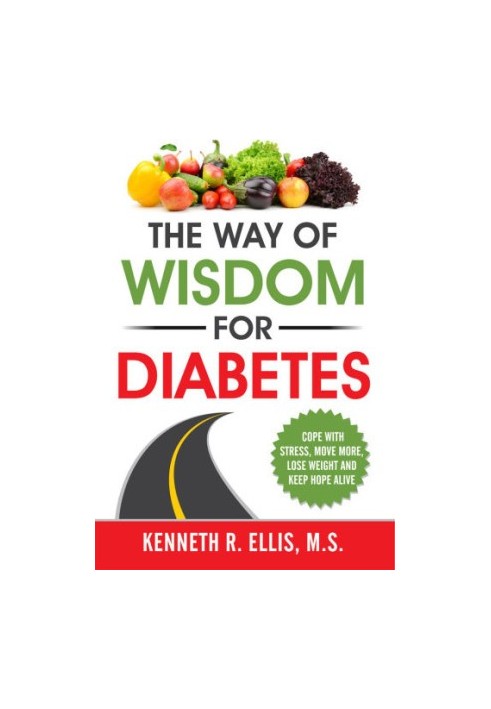 The Way of Wisdom for Diabetes: Cope with Stress, Move More, Lose Weight and Keep Hope Alive