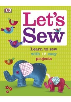 Let’s Sew: Learn to Sew with 10 Easy Projects