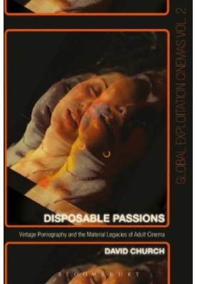 Disposable Passions: Vintage Pornography and the Material Legacies of Adult Cinema