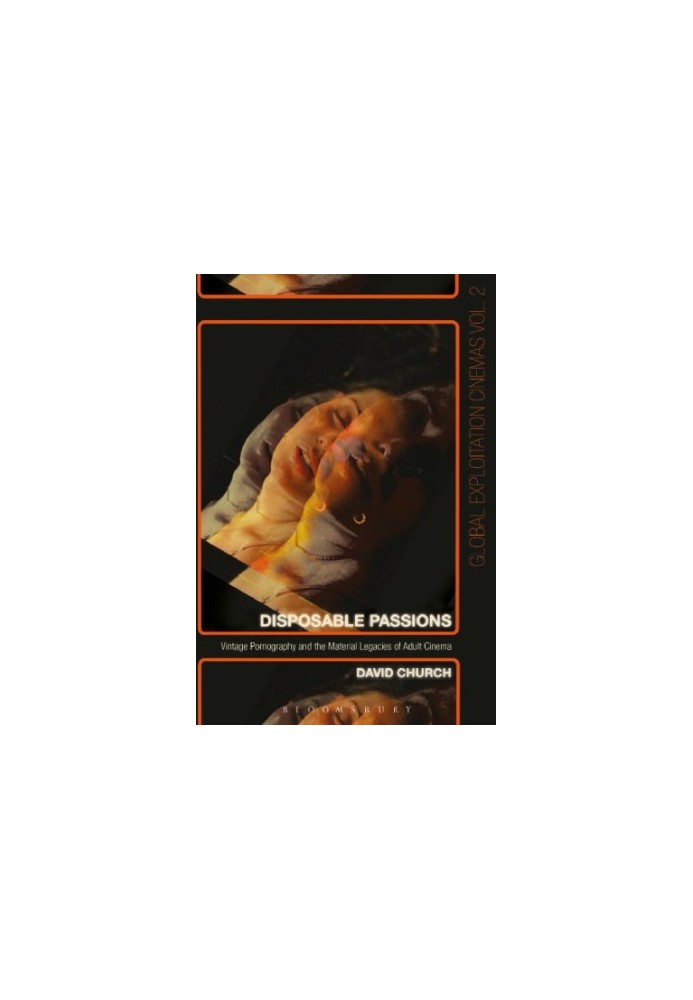 Disposable Passions: Vintage Pornography and the Material Legacies of Adult Cinema